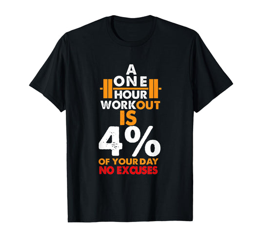 1 Hour Workout is Only 4% of Your Day No Excuses shirt
