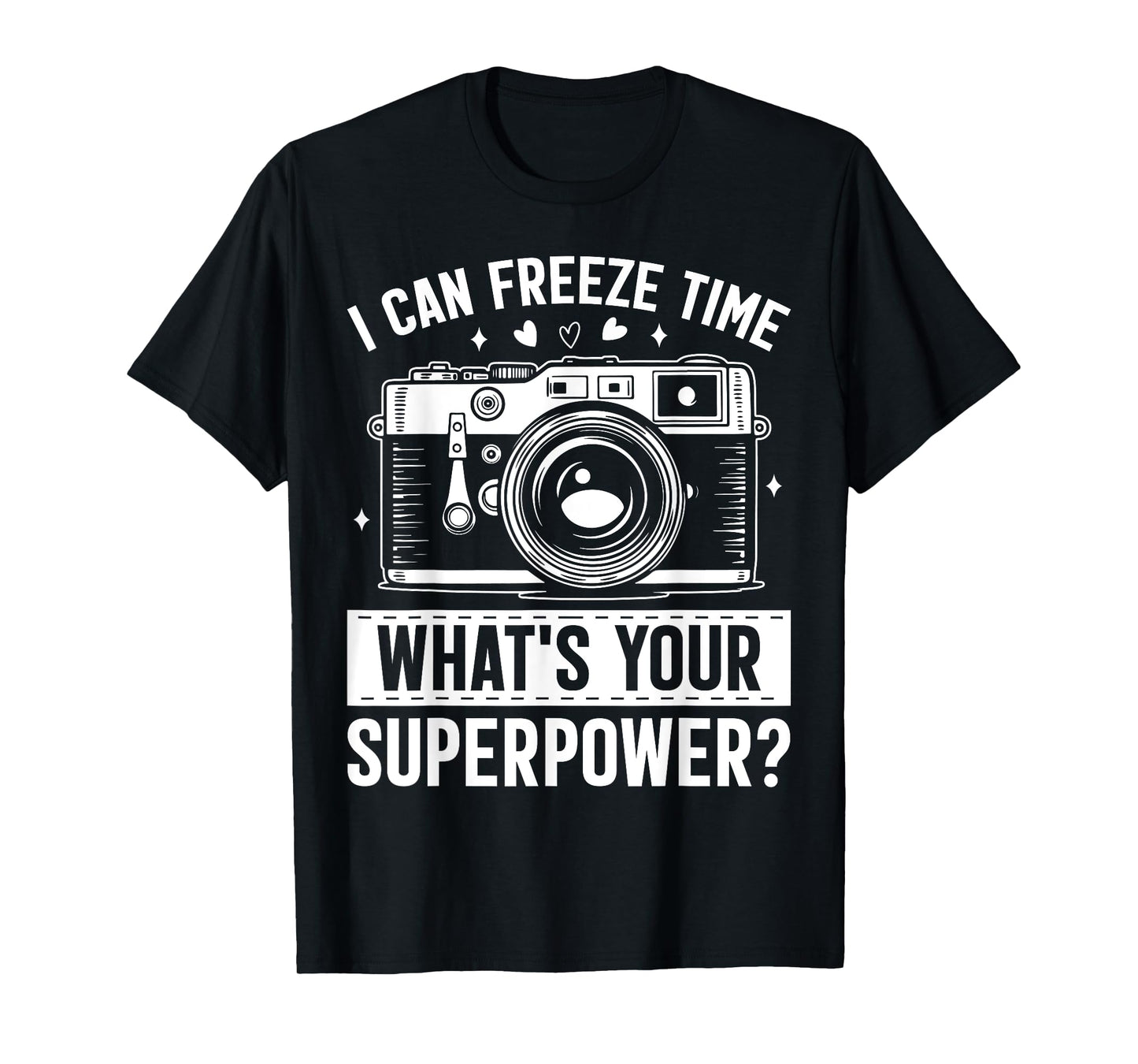 I Can Freeze Time Whats Your Superpower Funny Photography T-Shirt
