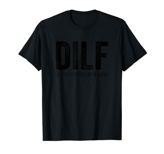 DILF Devoted Involved Loving Father Funny Humor Handsome Dad T-Shirt