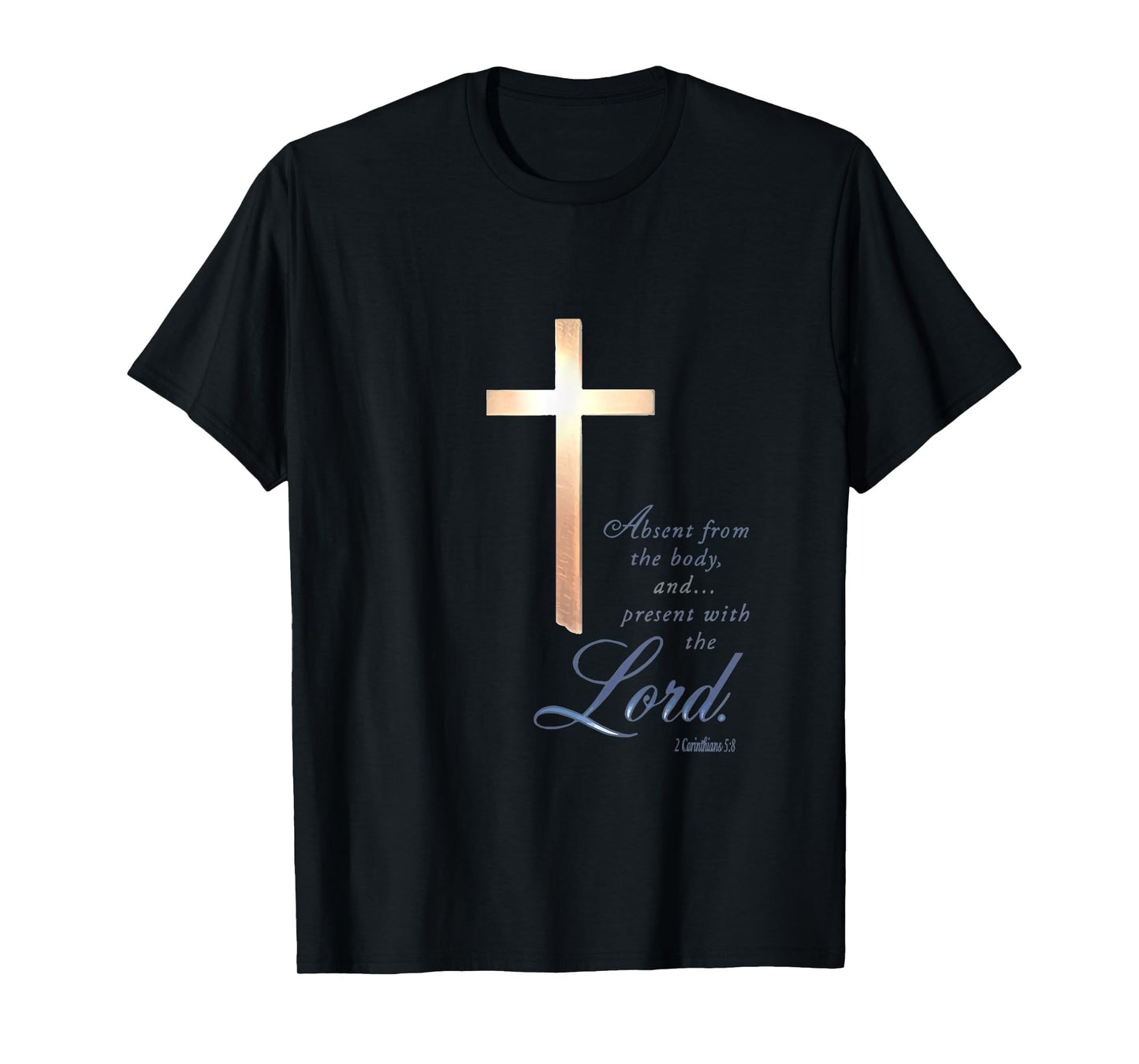 Absent From The Body Present With The Lord 2 Corinthians 5 8 T-Shirt
