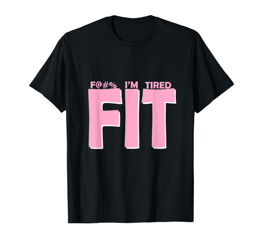 FIT I'm Tired Workout Motivation T-Shirt
