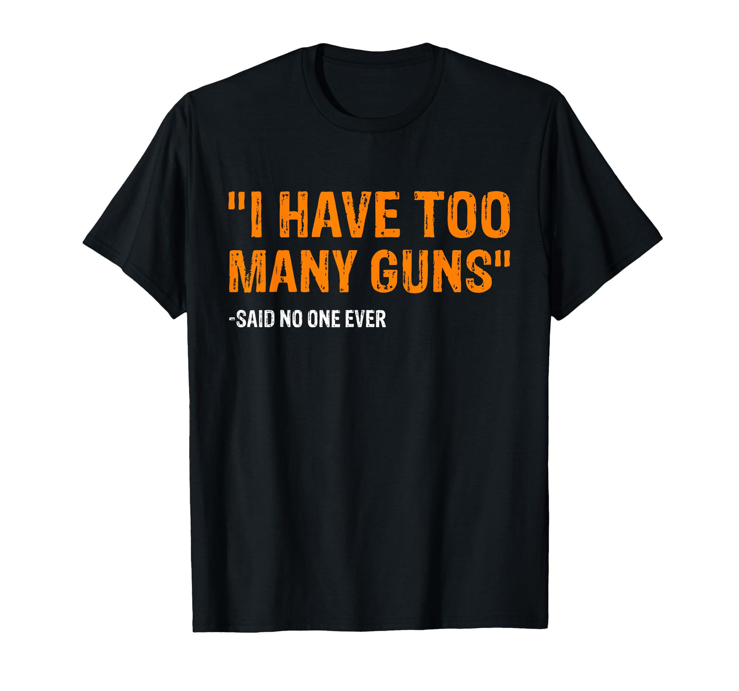 I Have Too Many Guns Said No One Ever Pro Guns T-Shirt