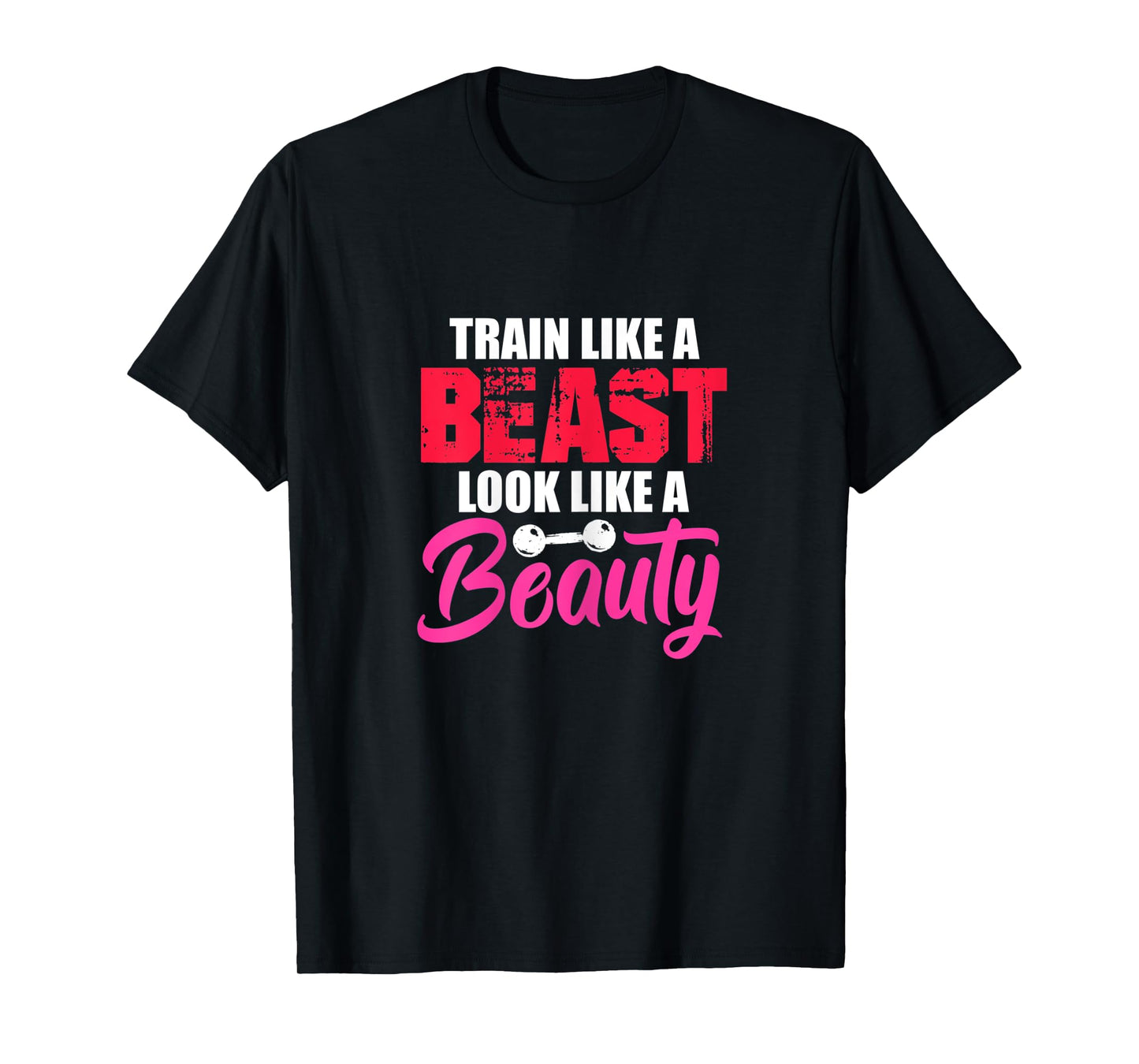 Womens Train Like A Beast Look Like A Beauty Gym Workout Motivation T-Shirt