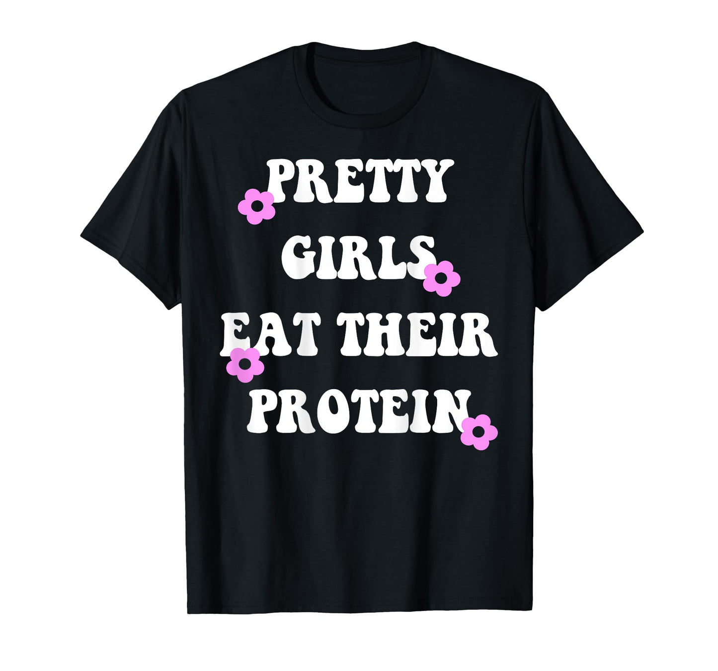 Pretty girls eat their protein Funny Gym Lifting T-Shirt