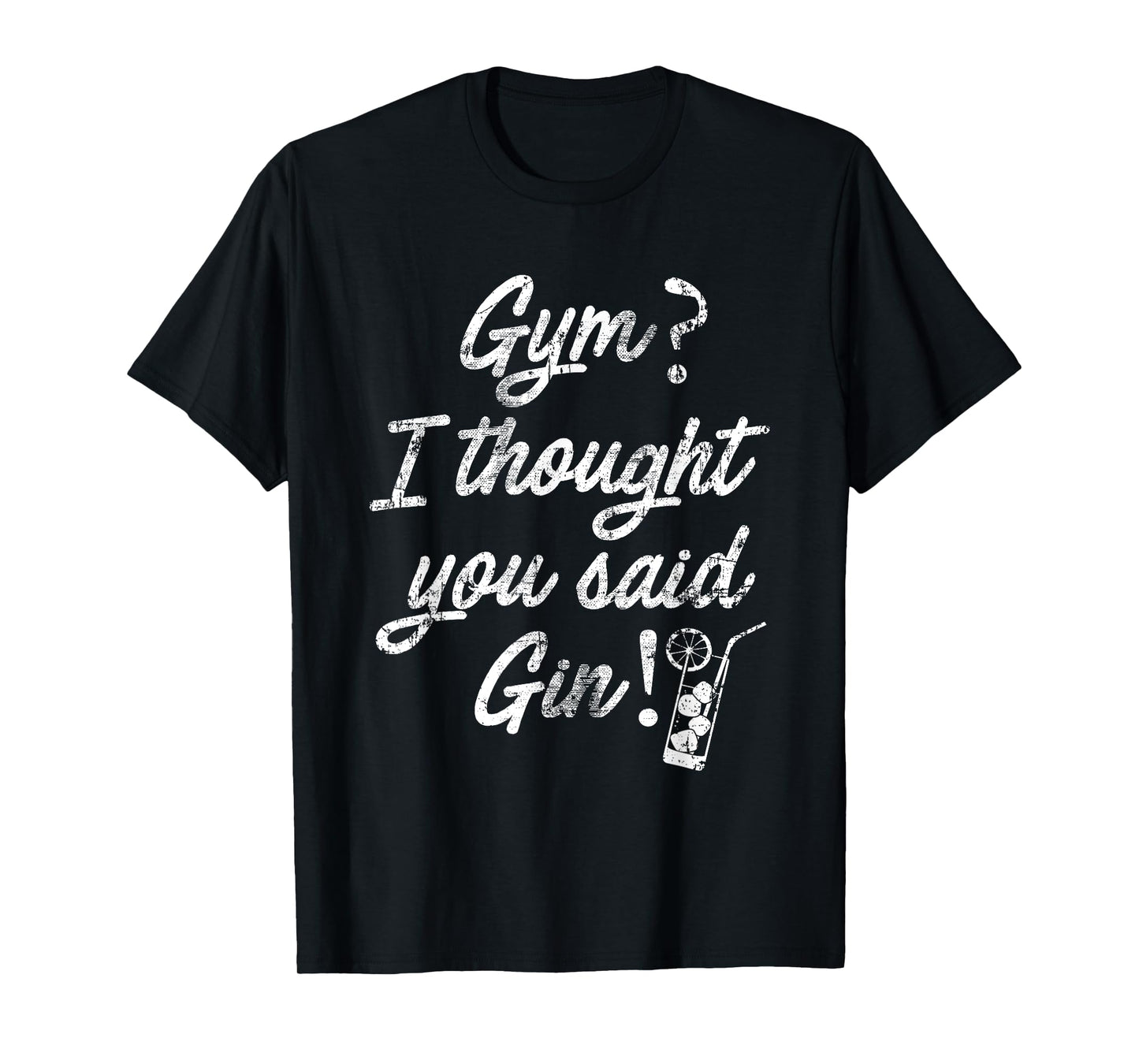 SlayingIt Gym I Thought You Said Gin Workout Exercise Tshirt T-Shirt