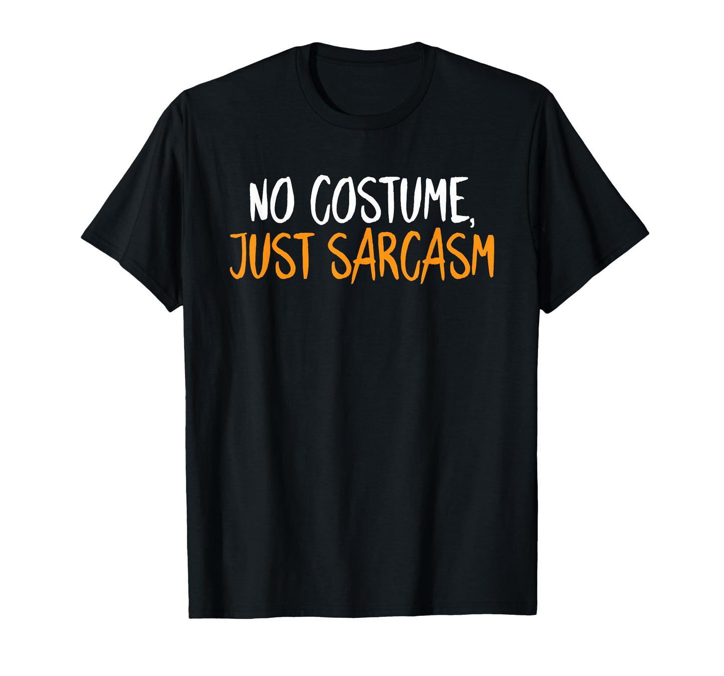 No Costume Just Sarcasm Halloween Funny Sarcastic Humor T-Shirt