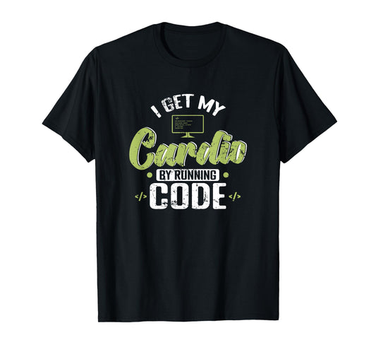 I Get My Cardio by Running Code T-Shirt