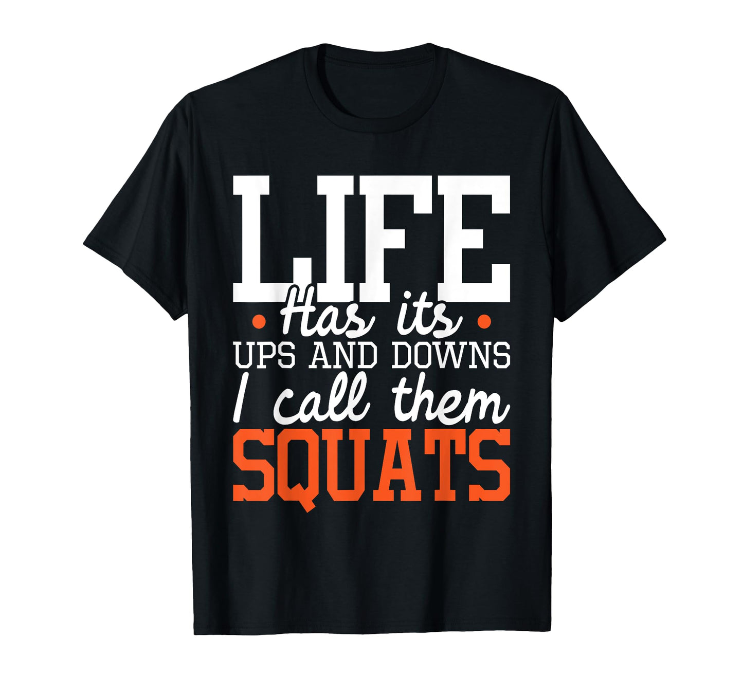 Life Has Its Ups And Downs - Squats Weightlift Fitness Coach T-Shirt