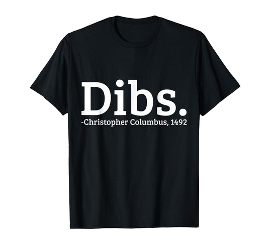 Dibs Christopher Columbus 1492 Day Funny T-Shirt
