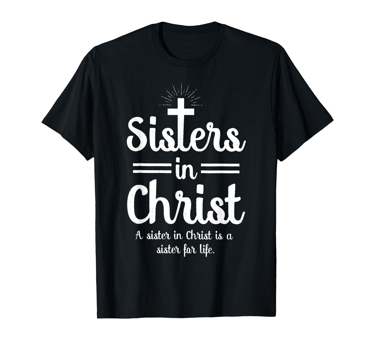 Sisters In Christ is a sister for life T-Shirt
