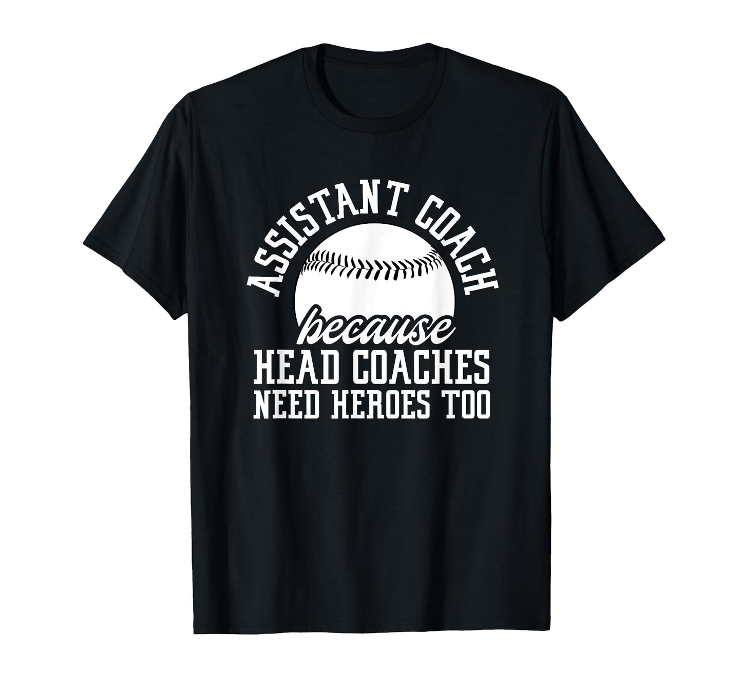 Baseball Assistant Coach Because Head Coaches Need Heroes T-Shirt