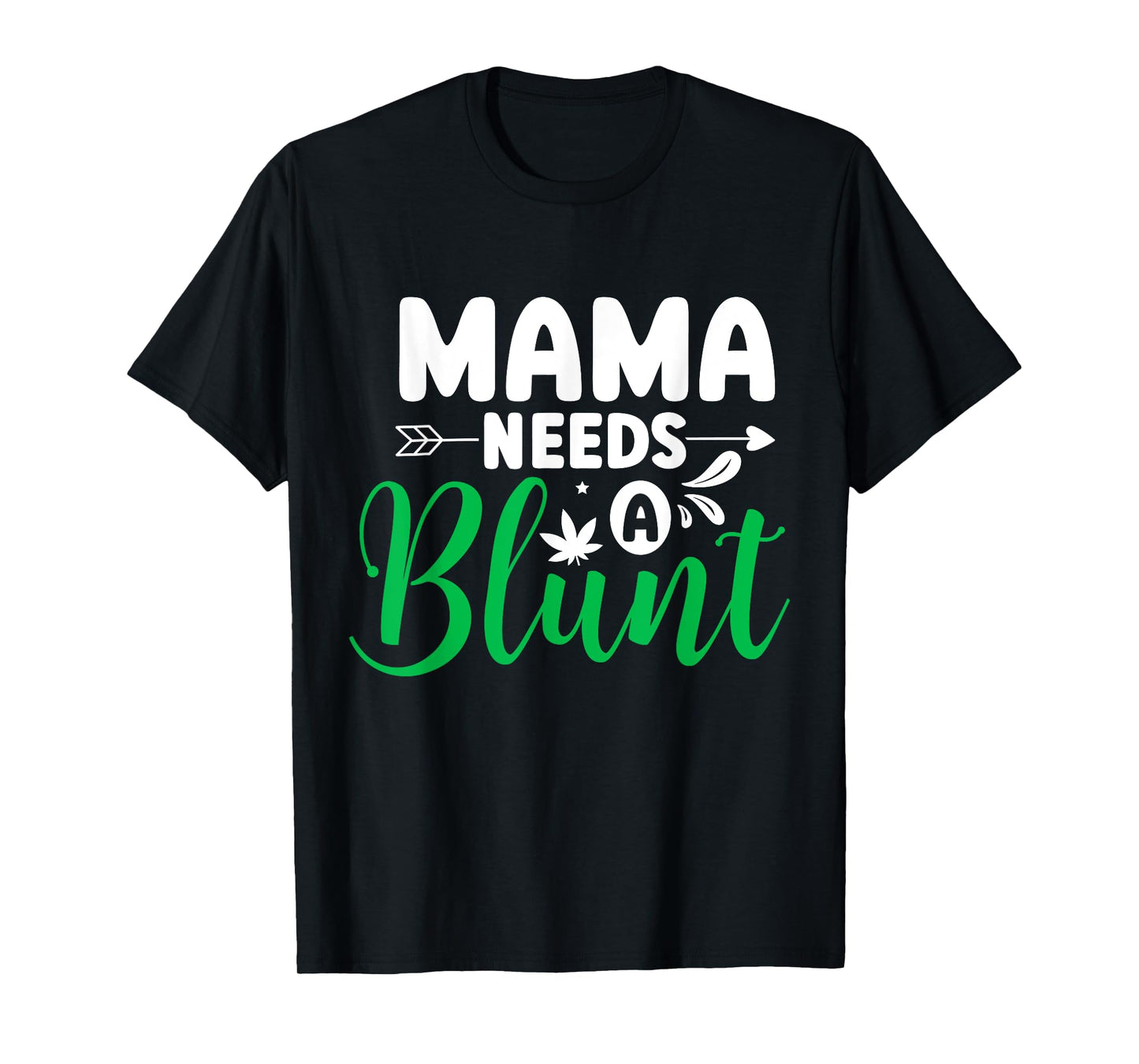 Mama Needs a Blunt Funny Weed Mom Saying Stoner Mother T-Shirt