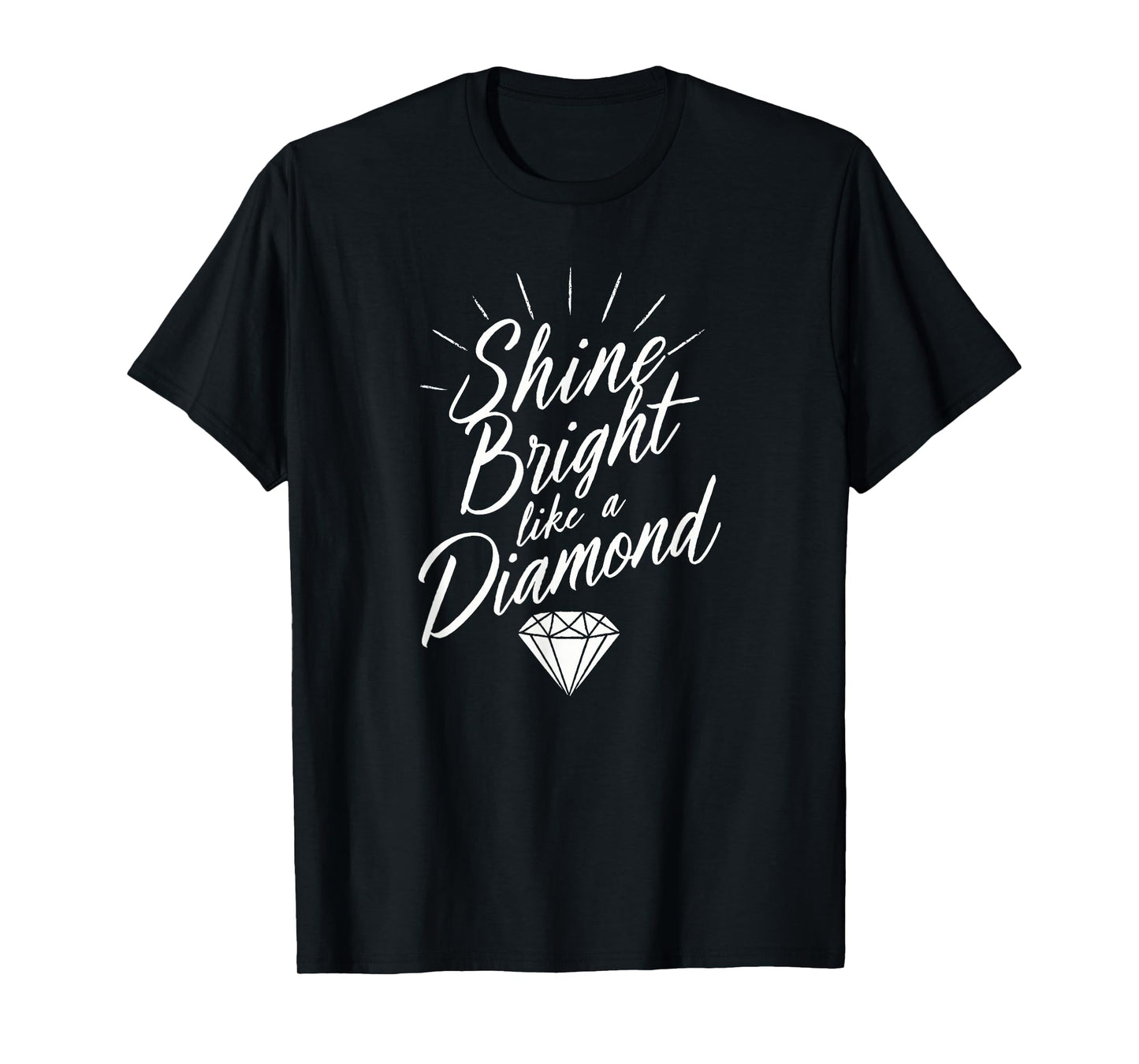 BRIGHT LIKE A DIAMOND SHINE T-Shirt