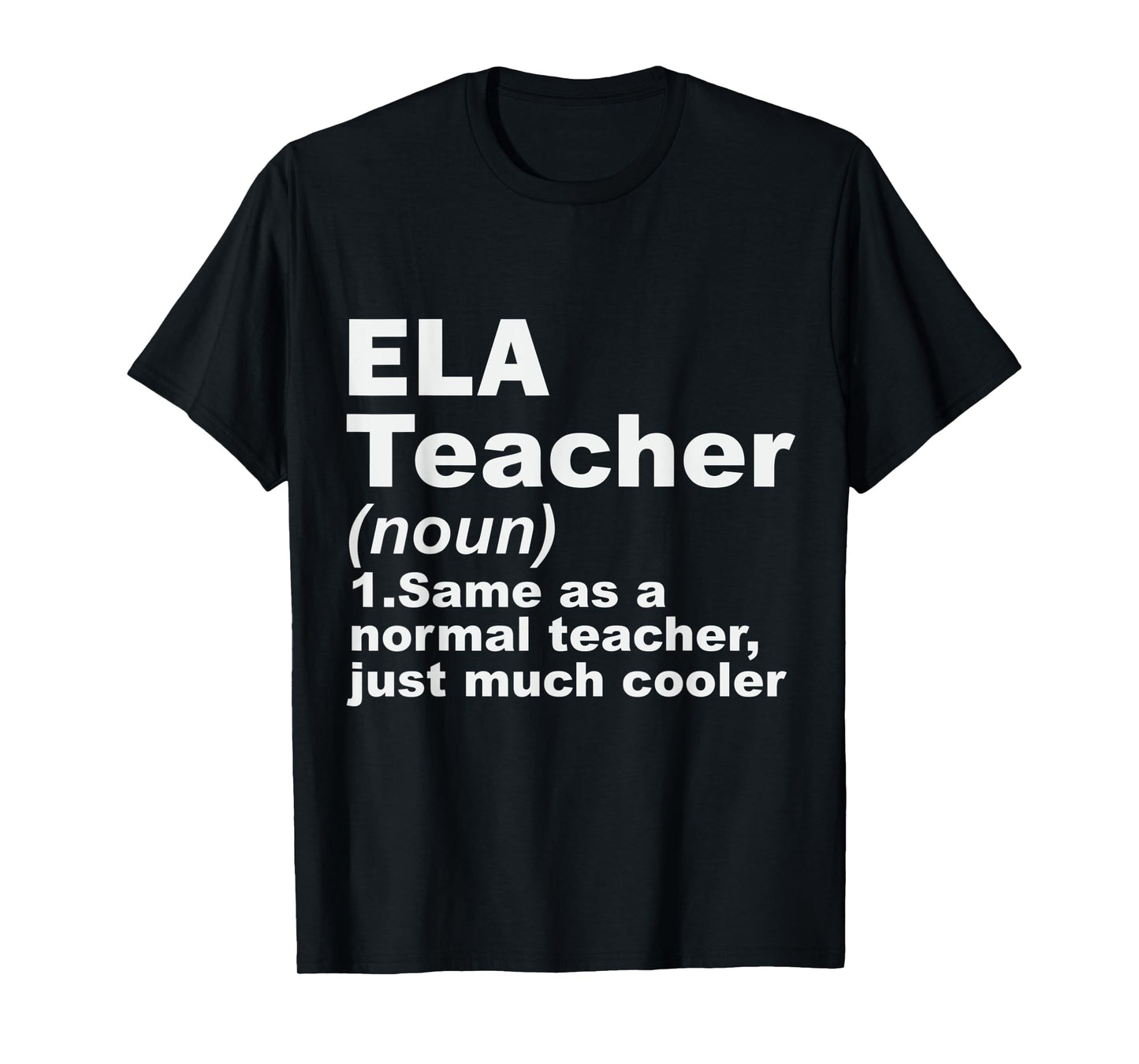 ELA Teacher Same As A Normal Teacher Just Much Cooler Men Women T-Shirt