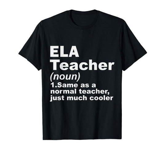 ELA Teacher Same As A Normal Teacher Just Much Cooler Men Women T-Shirt