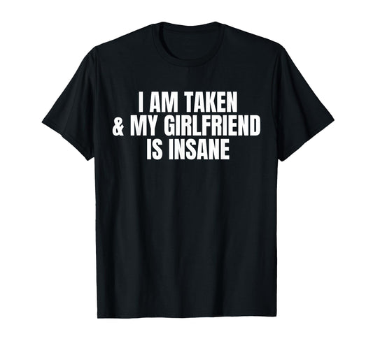 I am Taken And My Girlfriend Is Insane Halloween T-Shirt
