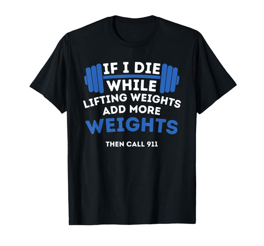 If I Die While Lifting Weights - Powerlifting Workout Gym T-Shirt