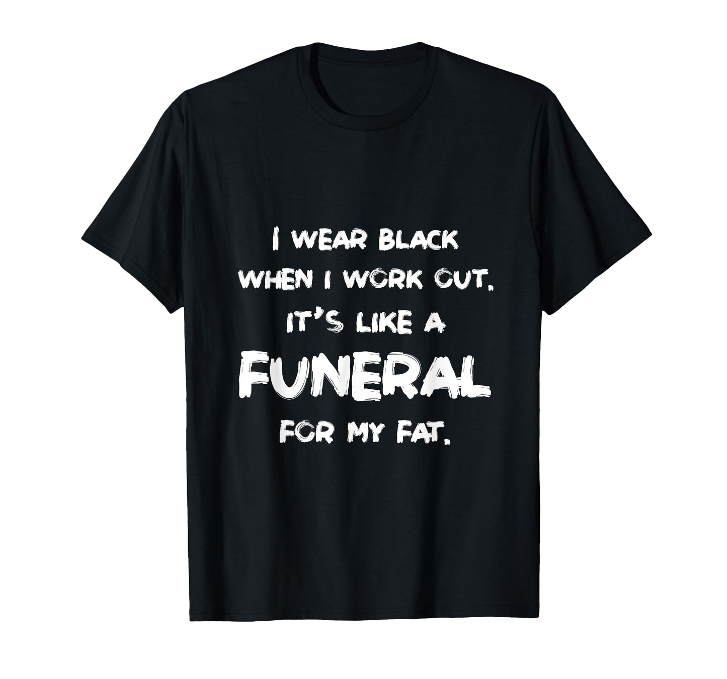 I Wear Black When I Workout Funny Fitness Joke Humor T-Shirt