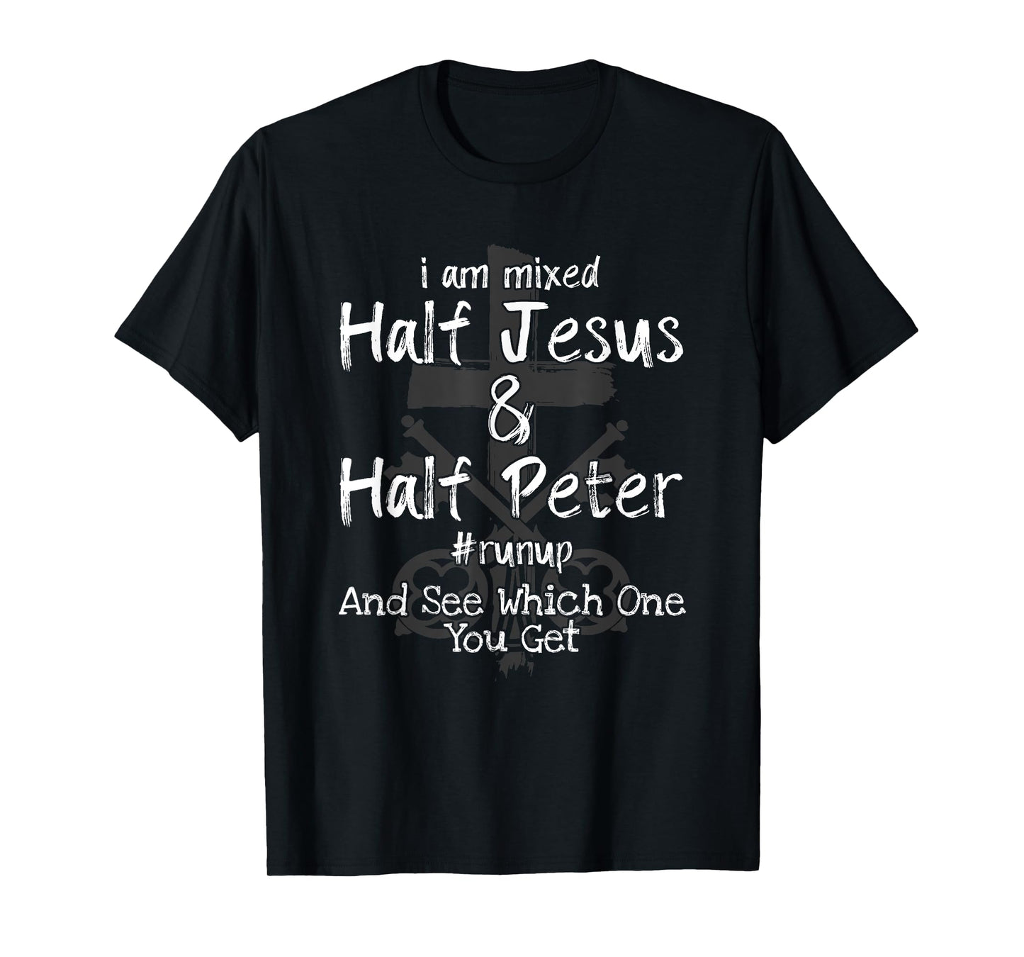 I Am Mixed Half Jesus and Half Peter Christian #Runup Gift T-Shirt
