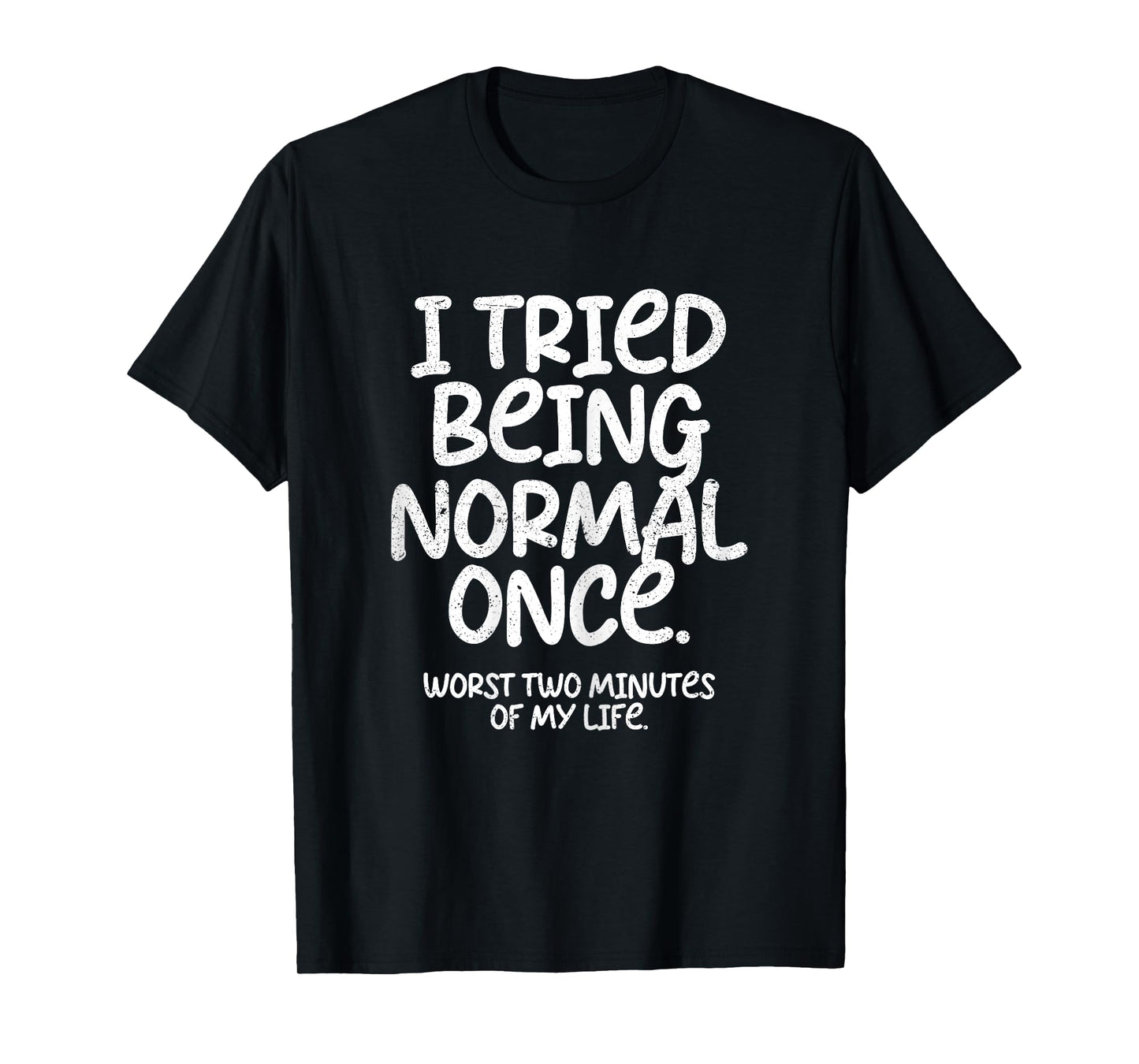 I Tried Being Normal Once Funny T-Shirt