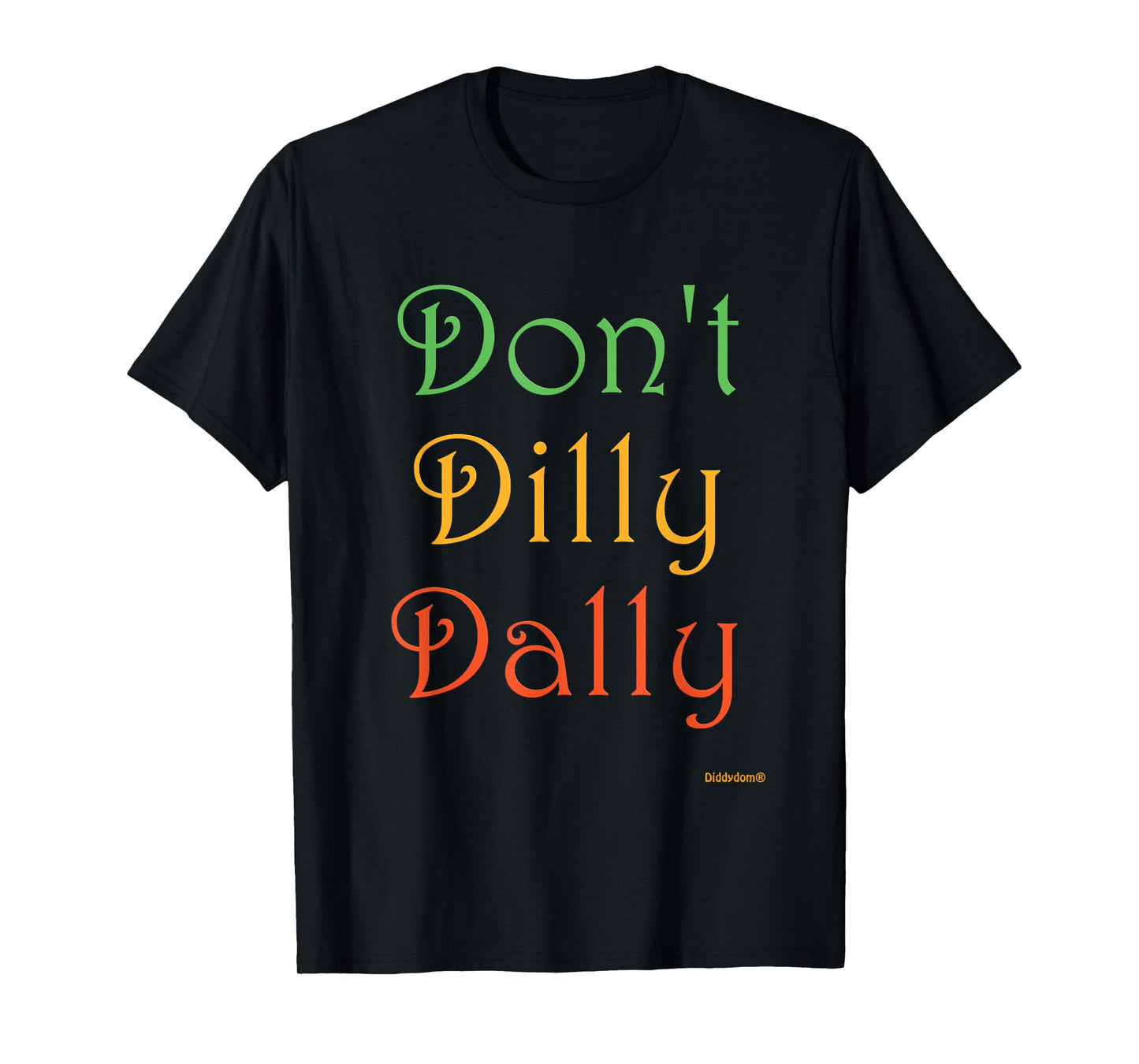 Don't Dilly Dally Funny T-Shirt