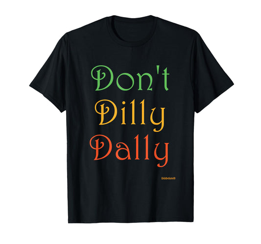 Don't Dilly Dally Funny T-Shirt