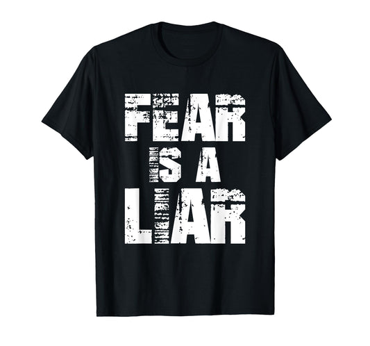 Fear Is A Liar For Men Women Boys Girls Motivational Quote T-Shirt