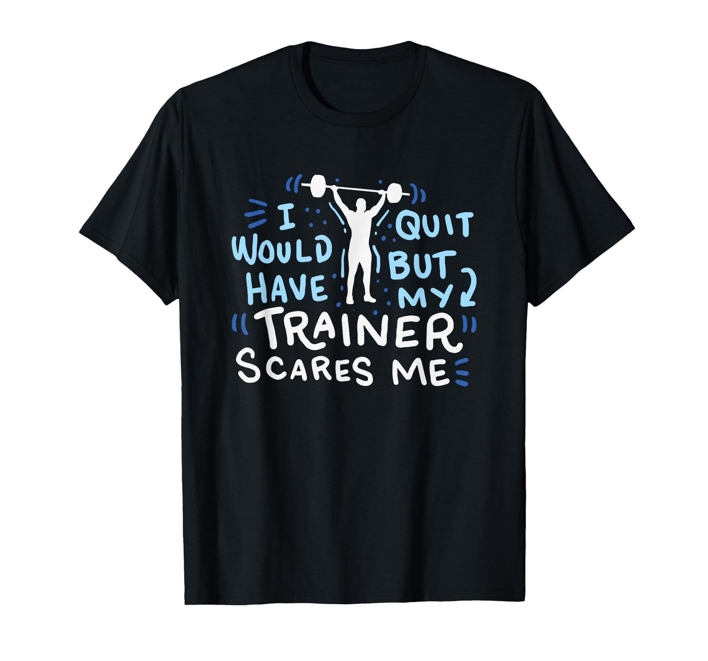 My Trainer Scares Me T-Shirt Funny Workout Exercise Gym Gift T-Shirt