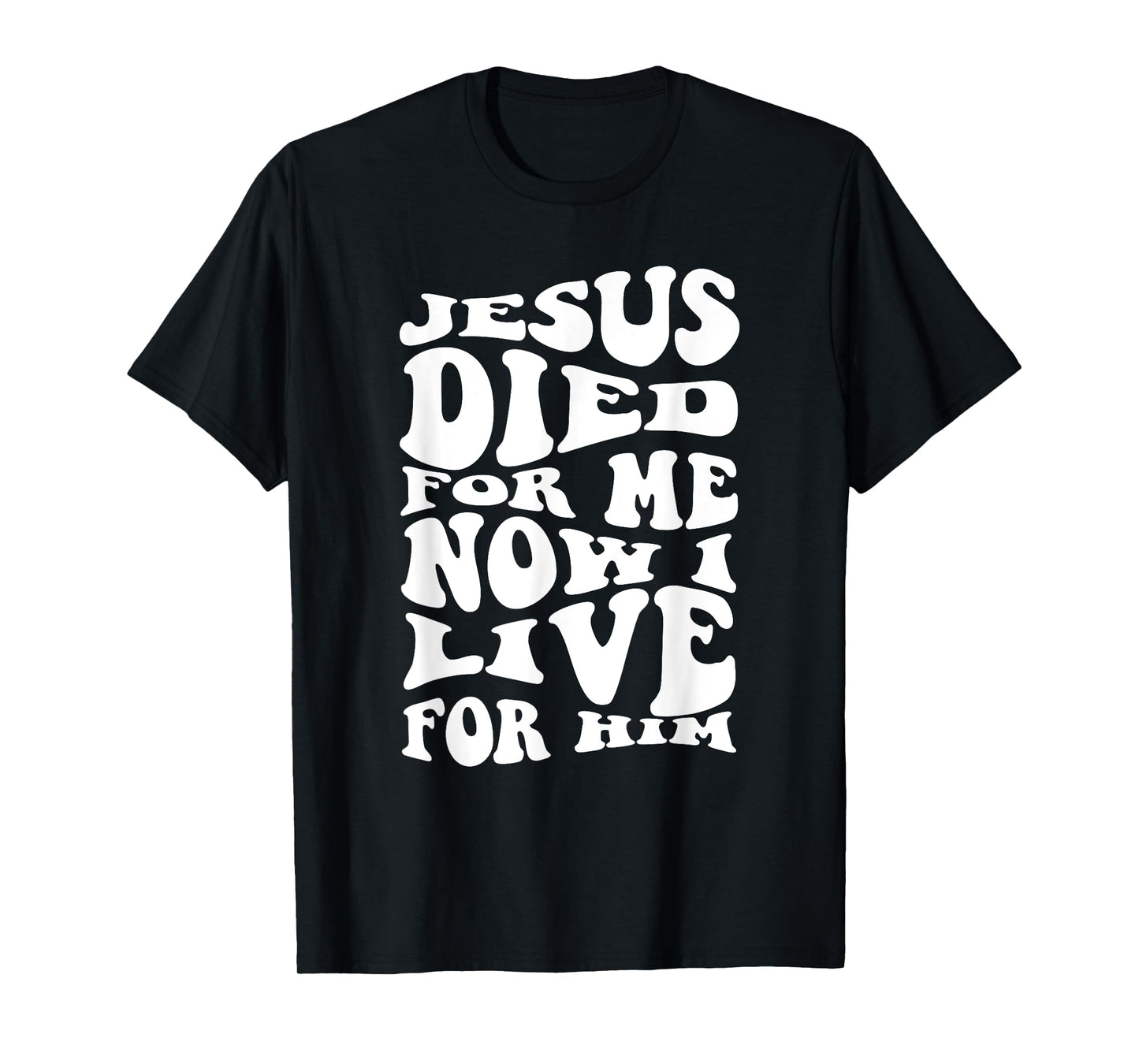Jesus Died For Me Now I Live For Him Christian Religious T-Shirt