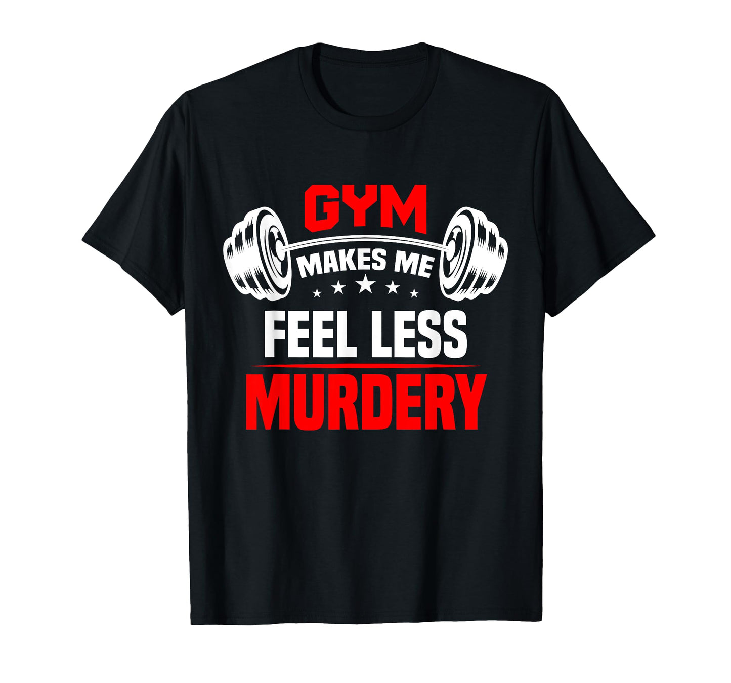 funny Work Out Exercise The Gym Makes Me Feel Less Murdery T-Shirt