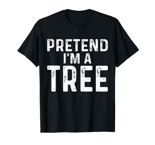 Pretend I'm A Tree Halloween Costume T-Shirt