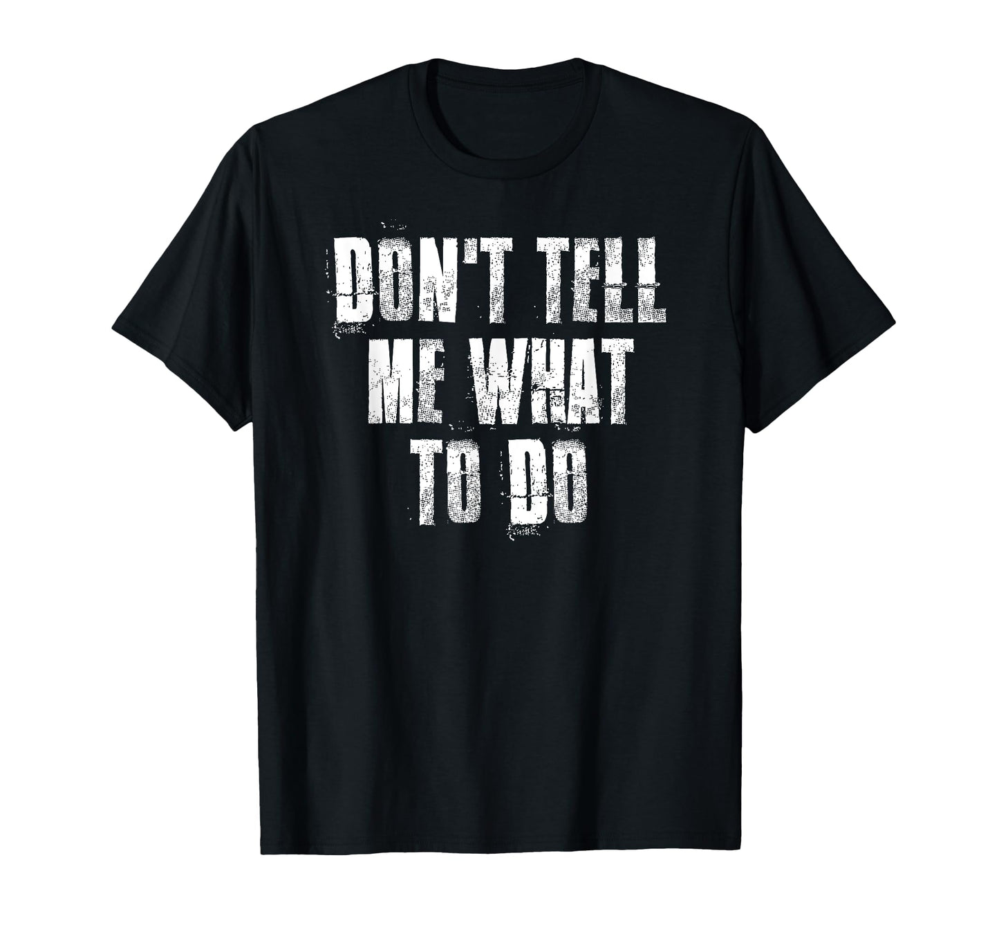 Don't Tell Me What To Do Motivational T-Shirt