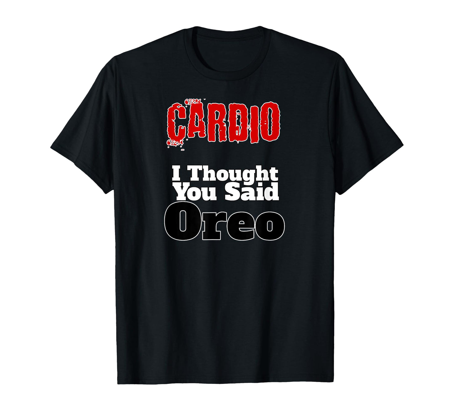 Funny Fitness T-Shirt Cardio I Thought You Said Oreo Gym Tee T-Shirt