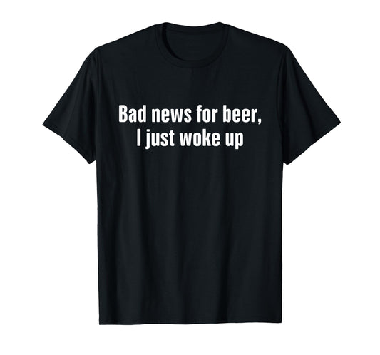 Funny Beer Drinking Shirts Men Bad New For Beer T-Shirt