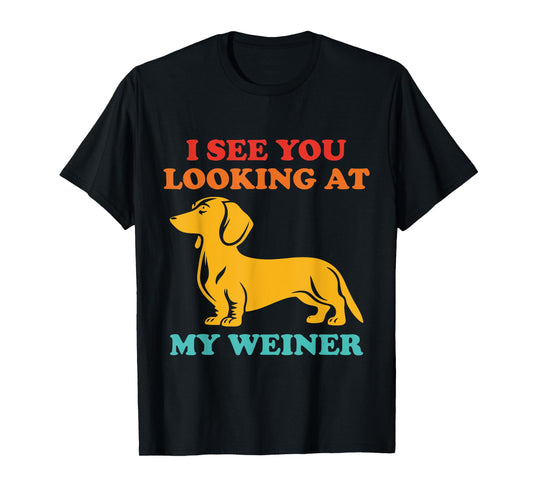 I See You Looking at My Weiner Dachshund Vintage T-Shirt
