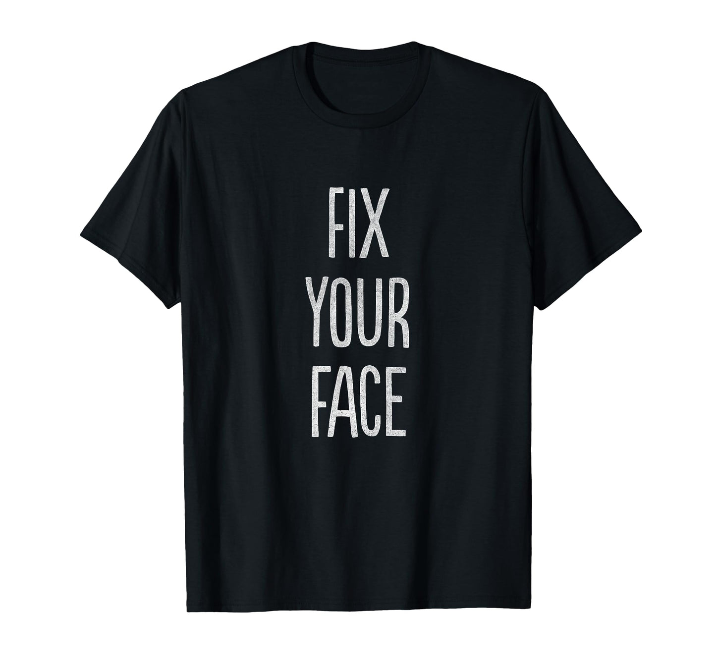 Fix Your Face T-Shirt T-Shirt