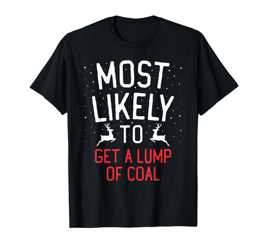 Most Likely To Christmas Get A Lump Of Coal T-Shirt