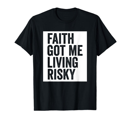 Faith Got Me Living Risky T-Shirt