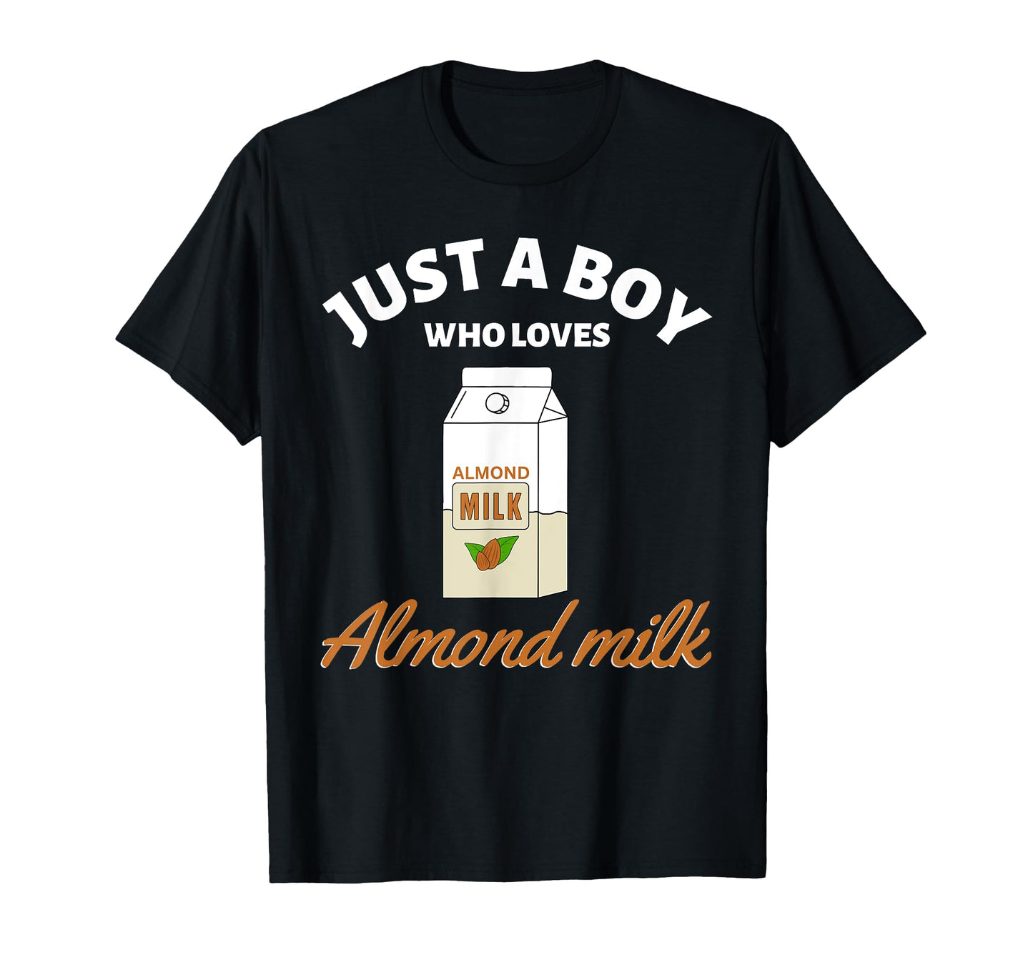 Just a Boy Who Loves Almond Milk I Love Almond Milk T-Shirt