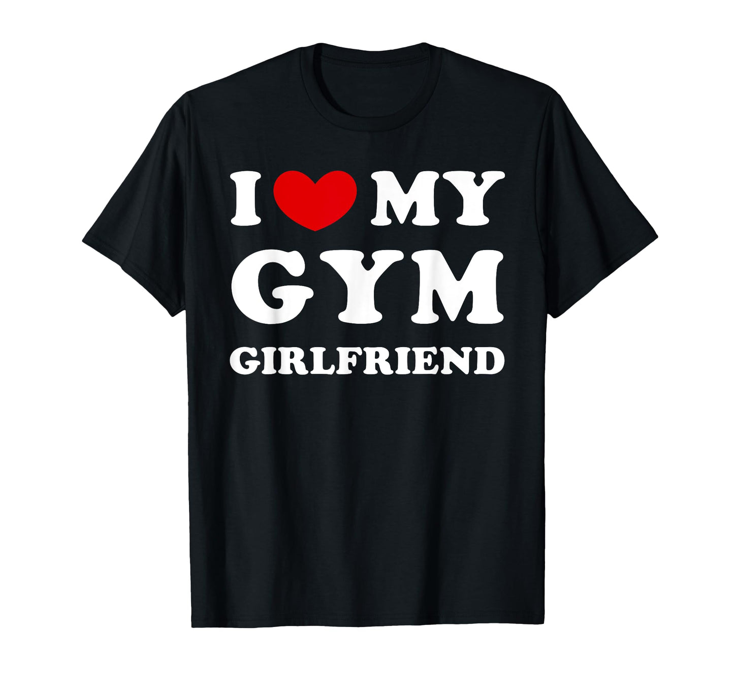 I Love My Gym Girlfriend, I Heart My Gym Girlfriend T-Shirt