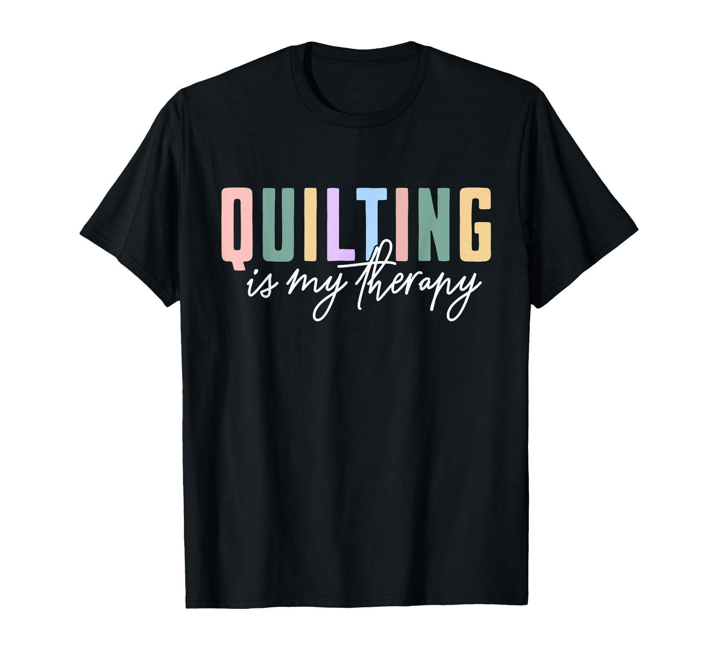 Quilting is My Therapy T-Shirt