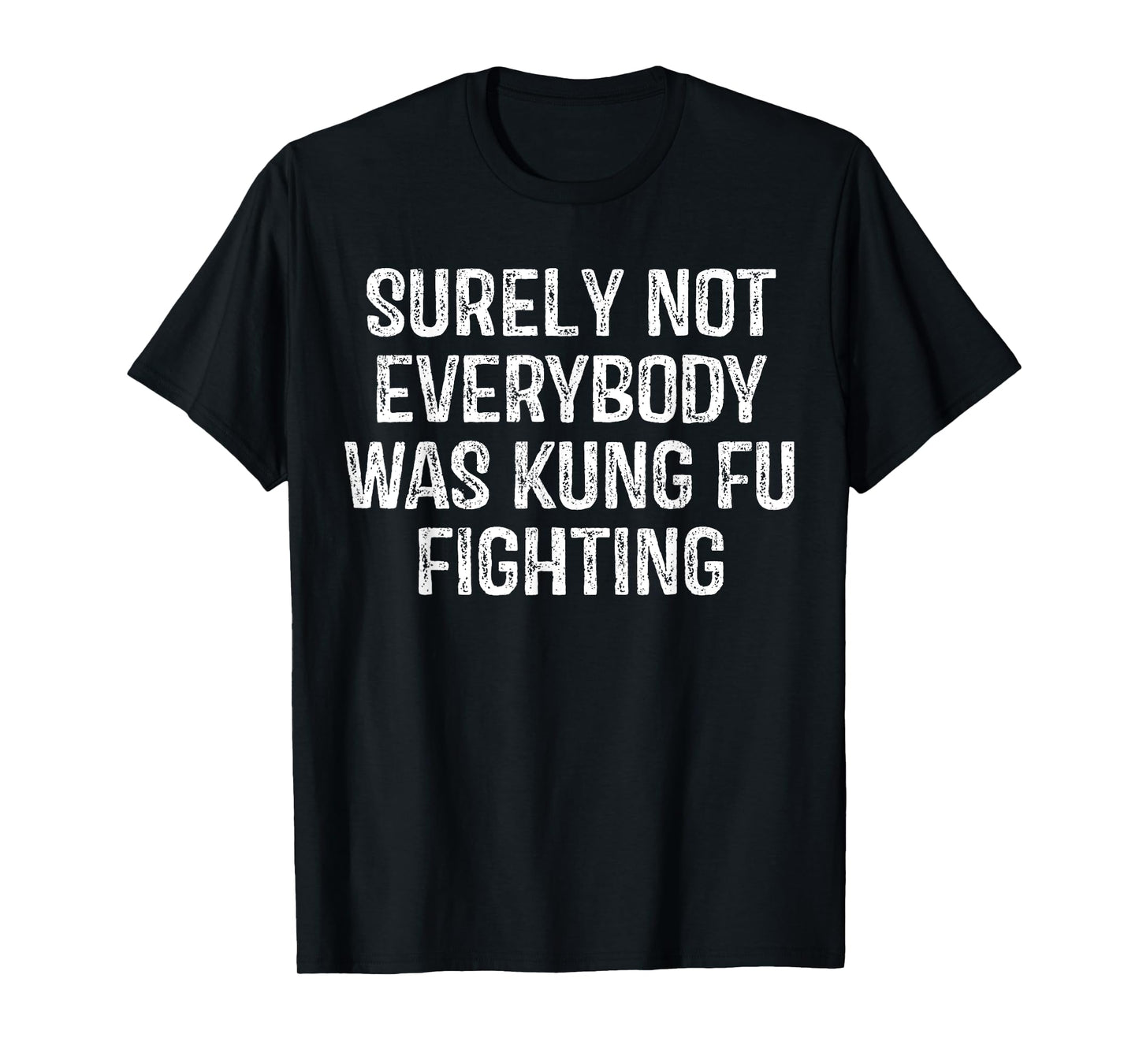 Surely Not Everybody Was Kung Fu Fighting Vintage Men T-Shirt