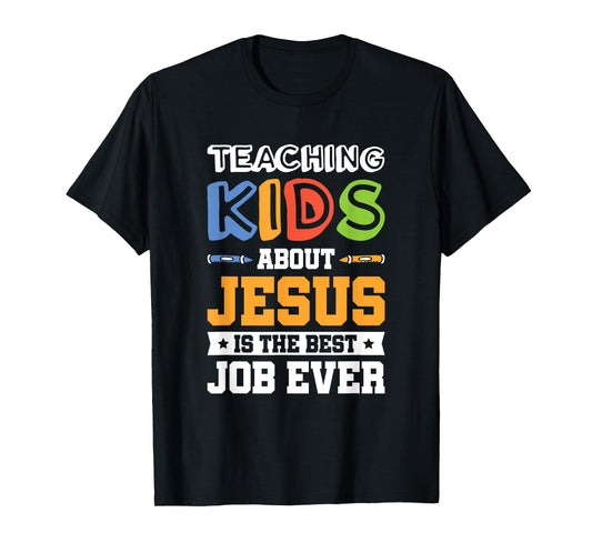 Teaching Kids About Jesus Is The Best Job Ever T-Shirt