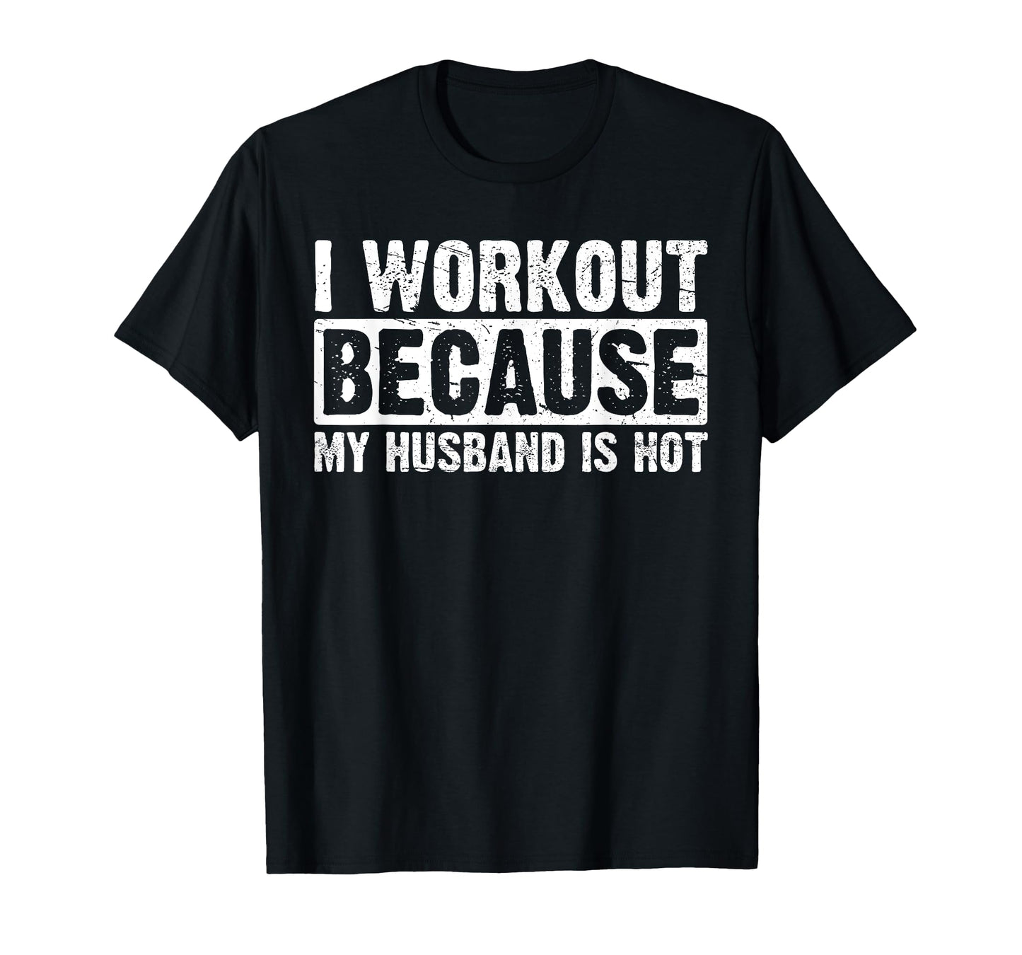 I Work Out Because My Husband Is Hot Women Workout Funny T-Shirt