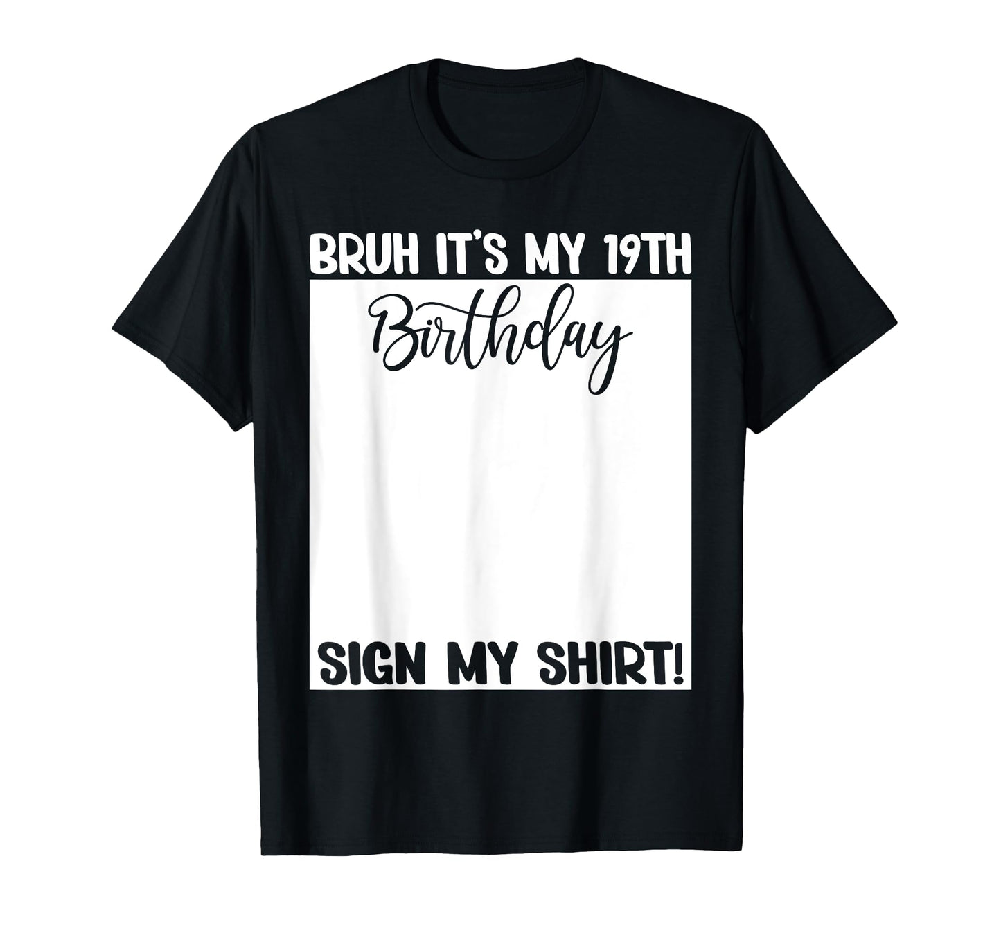 Bruh It's My 19th Birthday Sign My Shirt 19 Years Old Bday T-Shirt