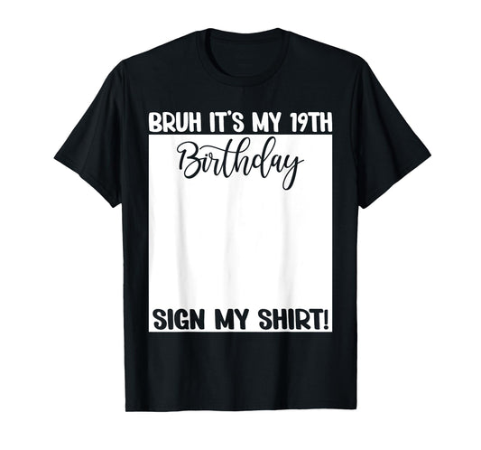 Bruh It's My 19th Birthday Sign My Shirt 19 Years Old Bday T-Shirt