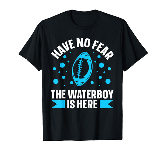 Have no fear the waterboy is here Design for a Waterboy T-Shirt