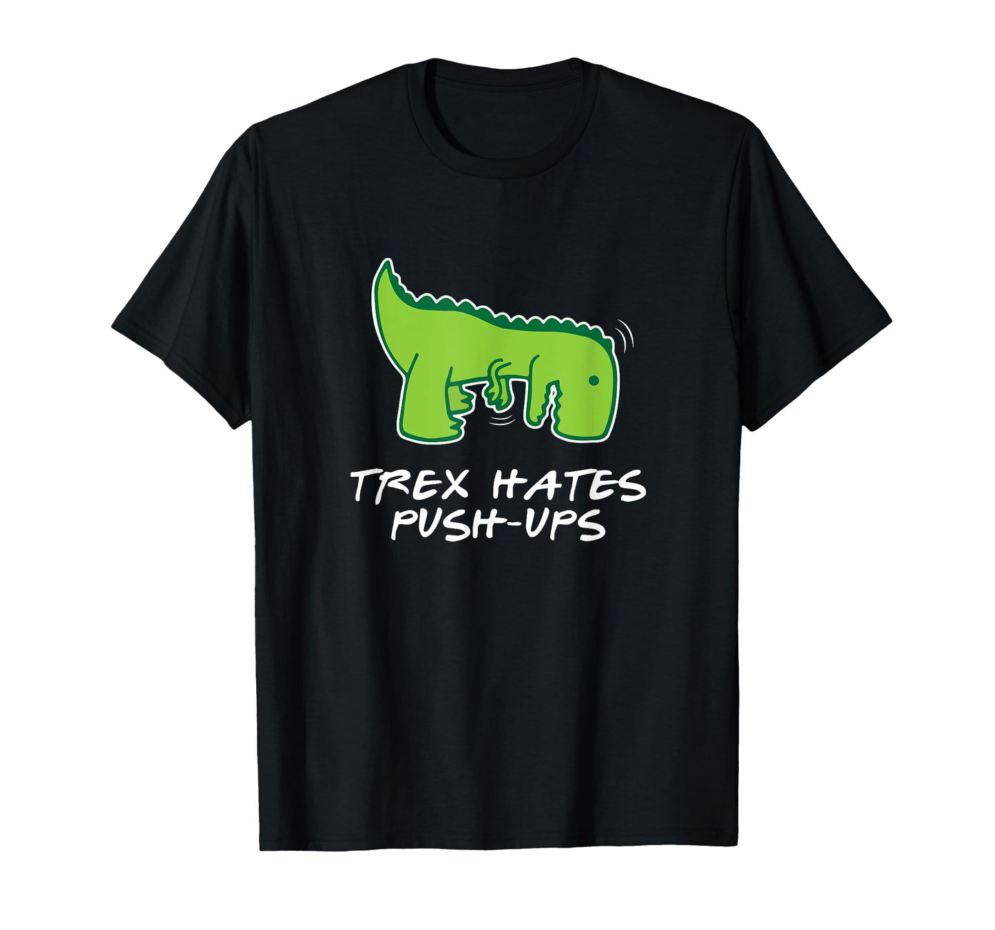 Trex Hates Push-Ups Funny Fitness Tshirt T-Shirt