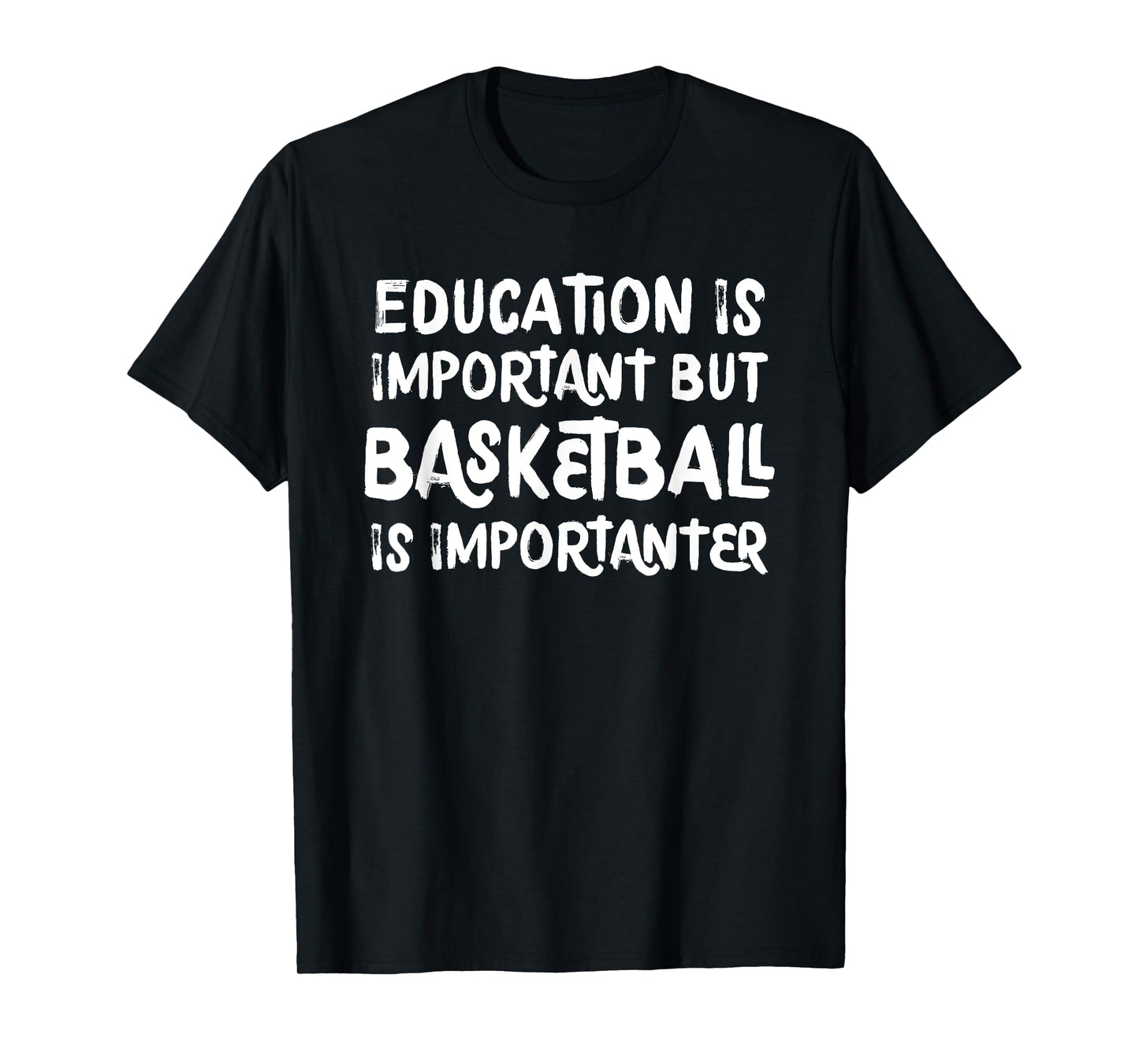 Education Is Important But Basketball Is Importanter Funny T-Shirt