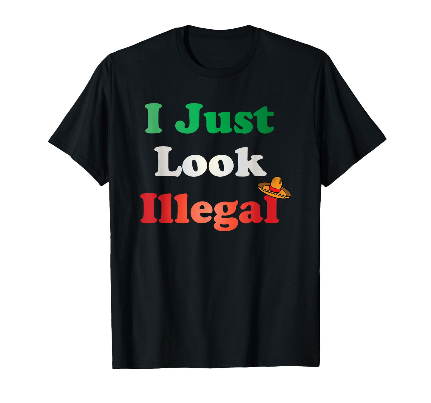 I Just Look Illegal T-Shirt | Funny Mexican American Tee T-Shirt